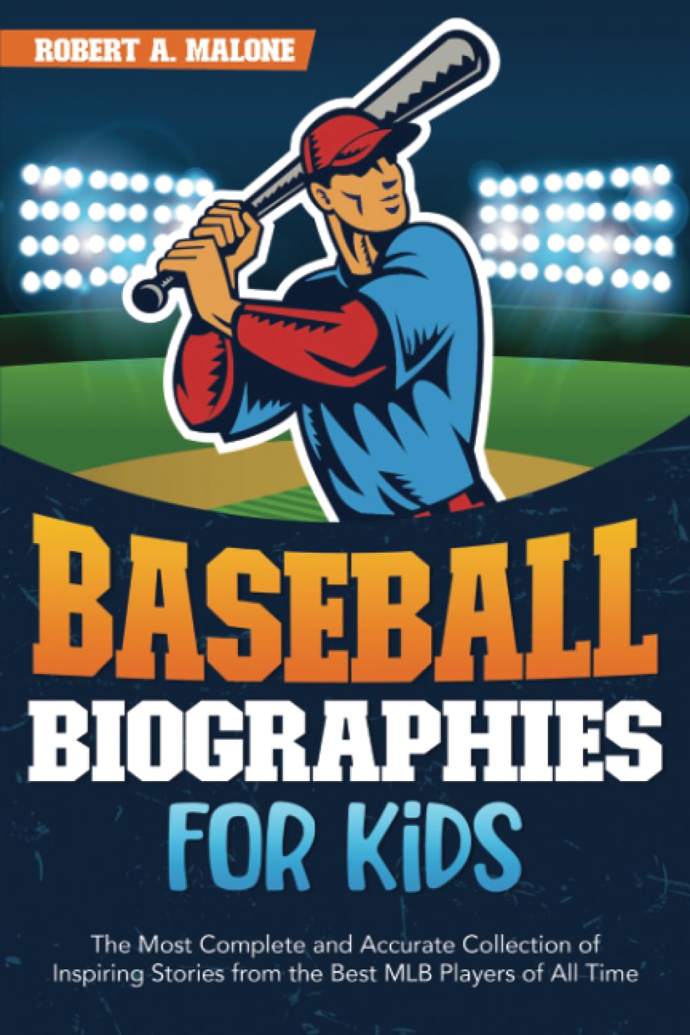 Baseball Biographies for Kids: The Most Complete and Accurate Collection of Inspiring Stories from the Best MLB Players of All Time