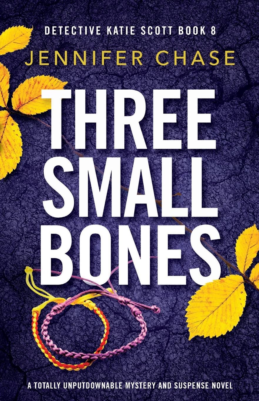 Three Small Bones: A totally unputdownable mystery and suspense novel (Detective Katie Scott)