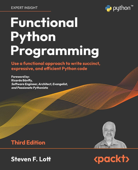 Functional Python Programming: Use a functional approach to write succinct, expressive, and efficient Python code, 3rd Edition