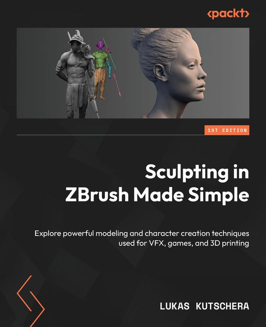 Sculpting in ZBrush Made Simple: Explore powerful modeling and character creation techniques used for VFX, games, and 3D printing - 6354