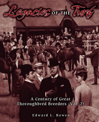Legacies of the Turf A Century of Great Thoroughbred Breeders V2