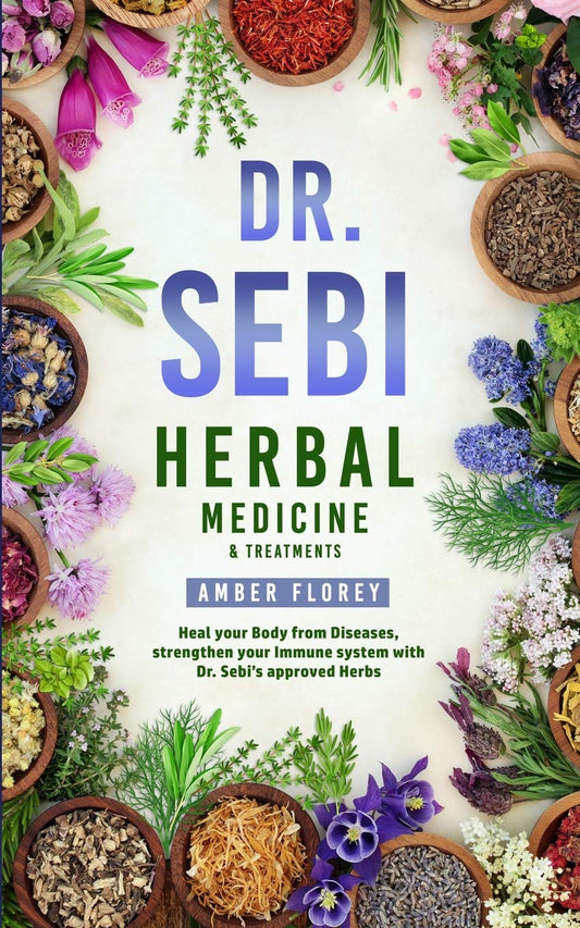 Dr. Sebi Herbal Medicine & Treatments Bundle: Heal Your Body from Diseases, strengthen your Immune System with Dr.Sebi's approved Herbs