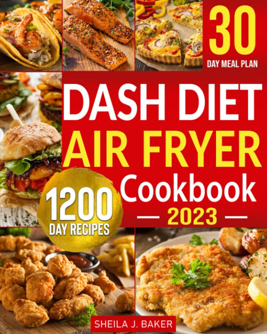 Dash Diet Air Fryer Cookbook: 1200 Days Dash Diet Air Fryer Recipes to Make Heart-Healthy Cooking Easy | Control Your High Blood Pressure with 30 Day Low Sodium Meal Plan - 7285