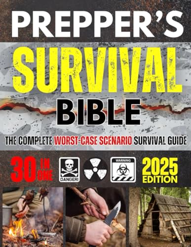 The Prepper's Survival Bible: The Complete Worst-Case Scenario Survival Guide - Life-Saving Strategies to Be Self Sufficient and Keep Your Family Safe in Every Emergency - 6657