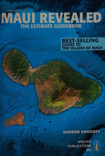 Maui Revealed The Ultimate Guidebook