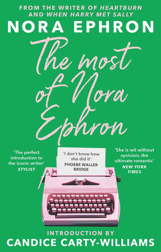 The Most of Nora Ephron: The ultimate anthology of essays, articles and extracts from her greatest work, with a foreword by Candice Carty-Williams (International Edition)
