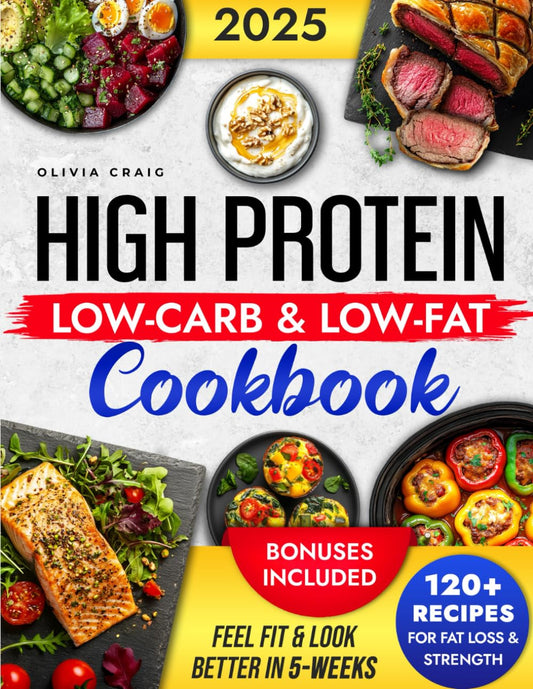 High Protein Low-Carb & Low-Fat Cookbook: 120+ Low-Carb & Low-Fat Science-Approved Recipes for Sustainable Weight Loss and Muscle Gain | Feel Fit & Look Better in just 5-weeks - 1870