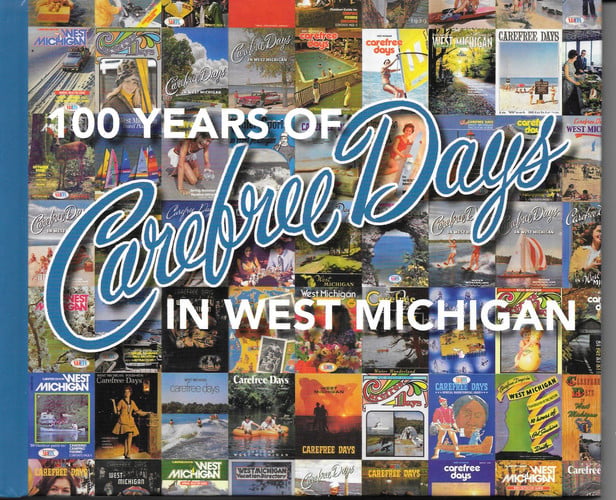 100 Years of Carefree Days in West Michigan Celebrating 100 Years of Tourism in West Michigan, 1917-2017