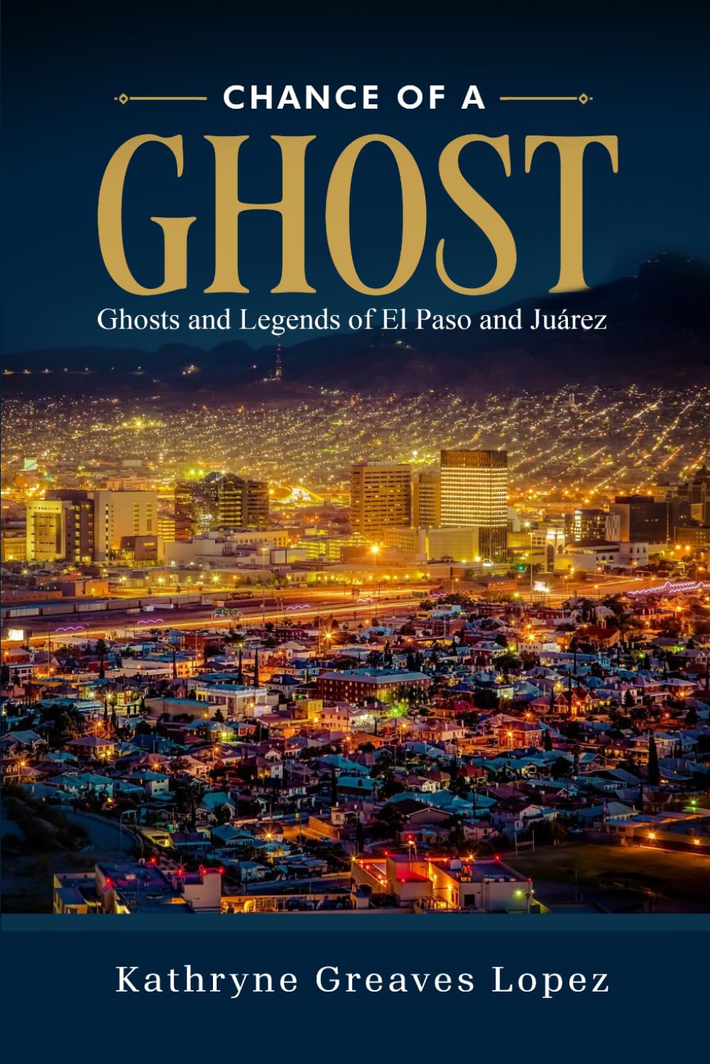 Chance of a Ghost: Ghosts and Legends of El Paso and Juarez