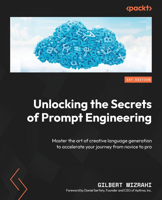 Unlocking the Secrets of Prompt Engineering: Master the art of creative language generation to accelerate your journey from novice to pro - 8220