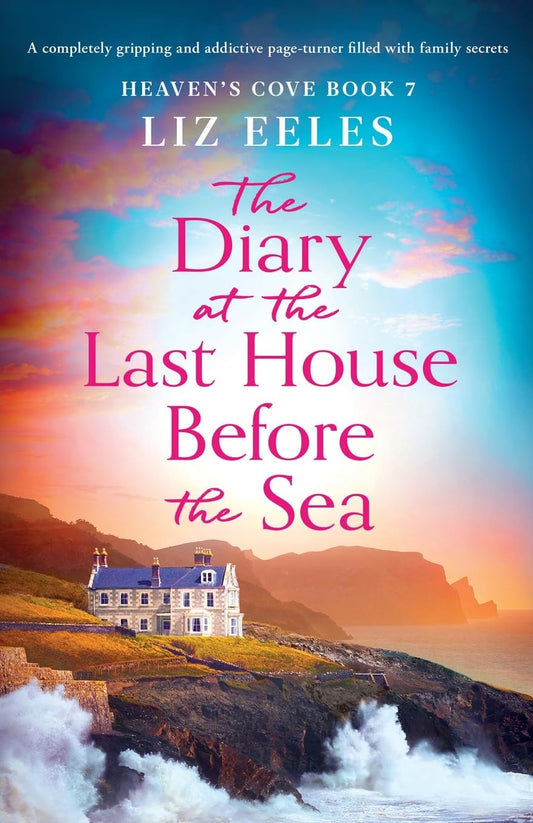 The Diary at the Last House Before the Sea: A completely gripping and addictive page-turner filled with family secrets (Heaven's Cove)