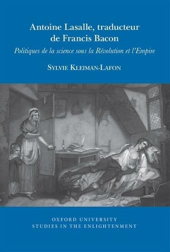 Antoine Lasalle, traducteur de Francis Bacon: Politiques de la science sous la Révolution et l'Empire (Oxford University Studies in the Enlightenment 2025)