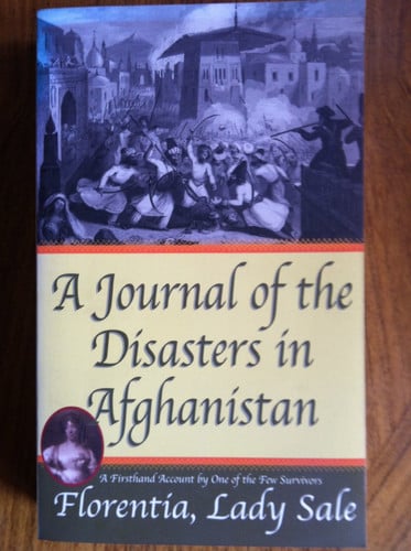 A Journal of the Disasters in Afghanistan A Firsthand Account by One of the Few Survivors