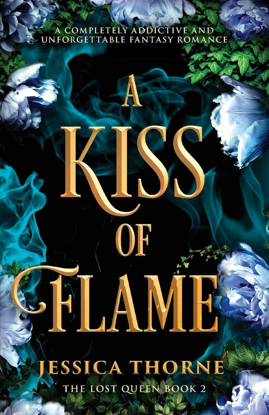 A Kiss of Flame: A completely addictive and unforgettable fantasy romance (The Lost Queen)