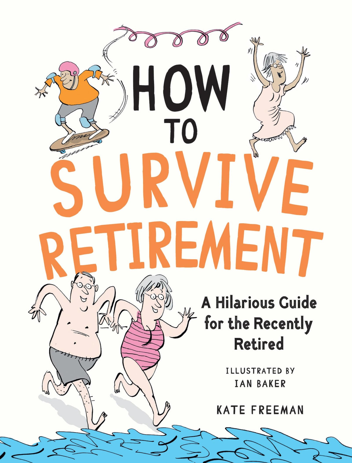 How to Survive Retirement: A Hilarious Guide for the Recently Retired