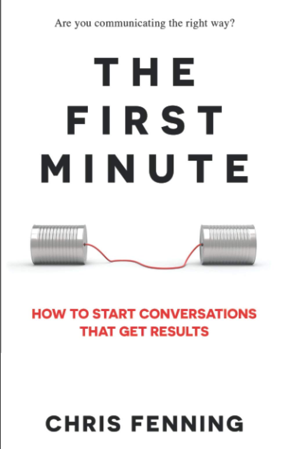The First Minute: How to Start Conversations That Get Results (Business Communication Skills Books) - 6603