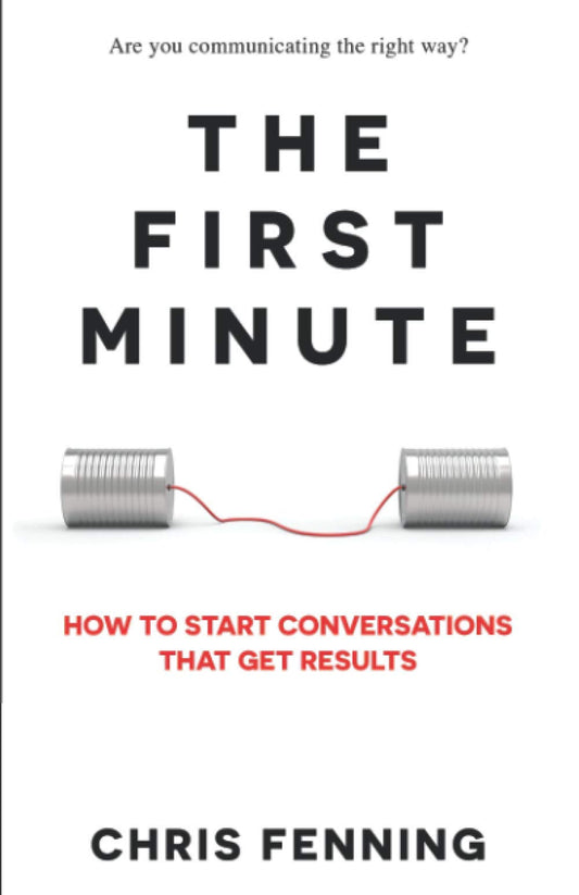 The First Minute: How to Start Conversations That Get Results (Business Communication Skills Books) - 6603
