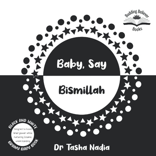 Baby, Say Bismillah: (Black and White Brainy Baby Book: boost brain power, while nurturing Islamic understanding) - 6357
