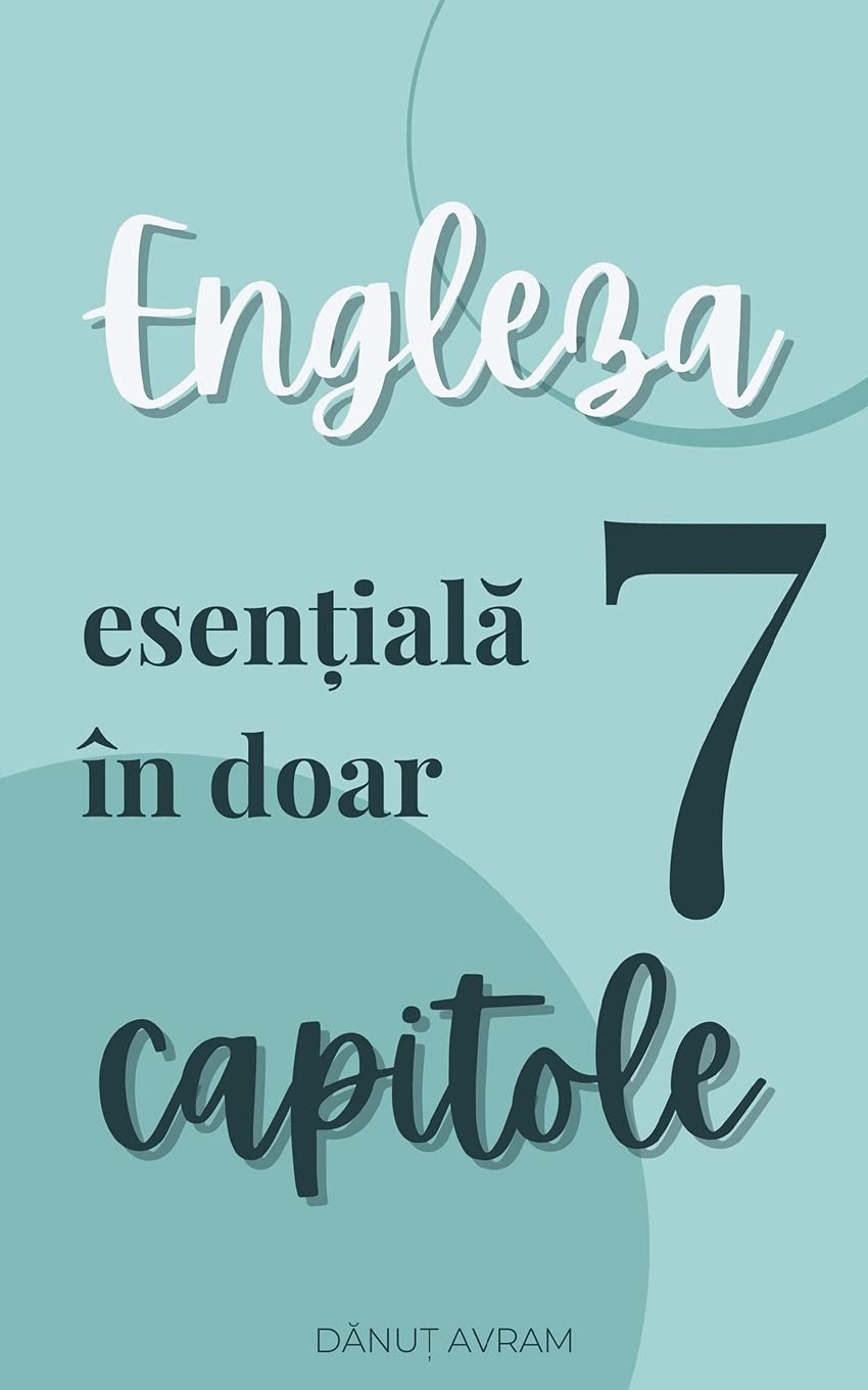 Engleza esențială Engleza esențială în doar 7 capitole (Romanian Edition)