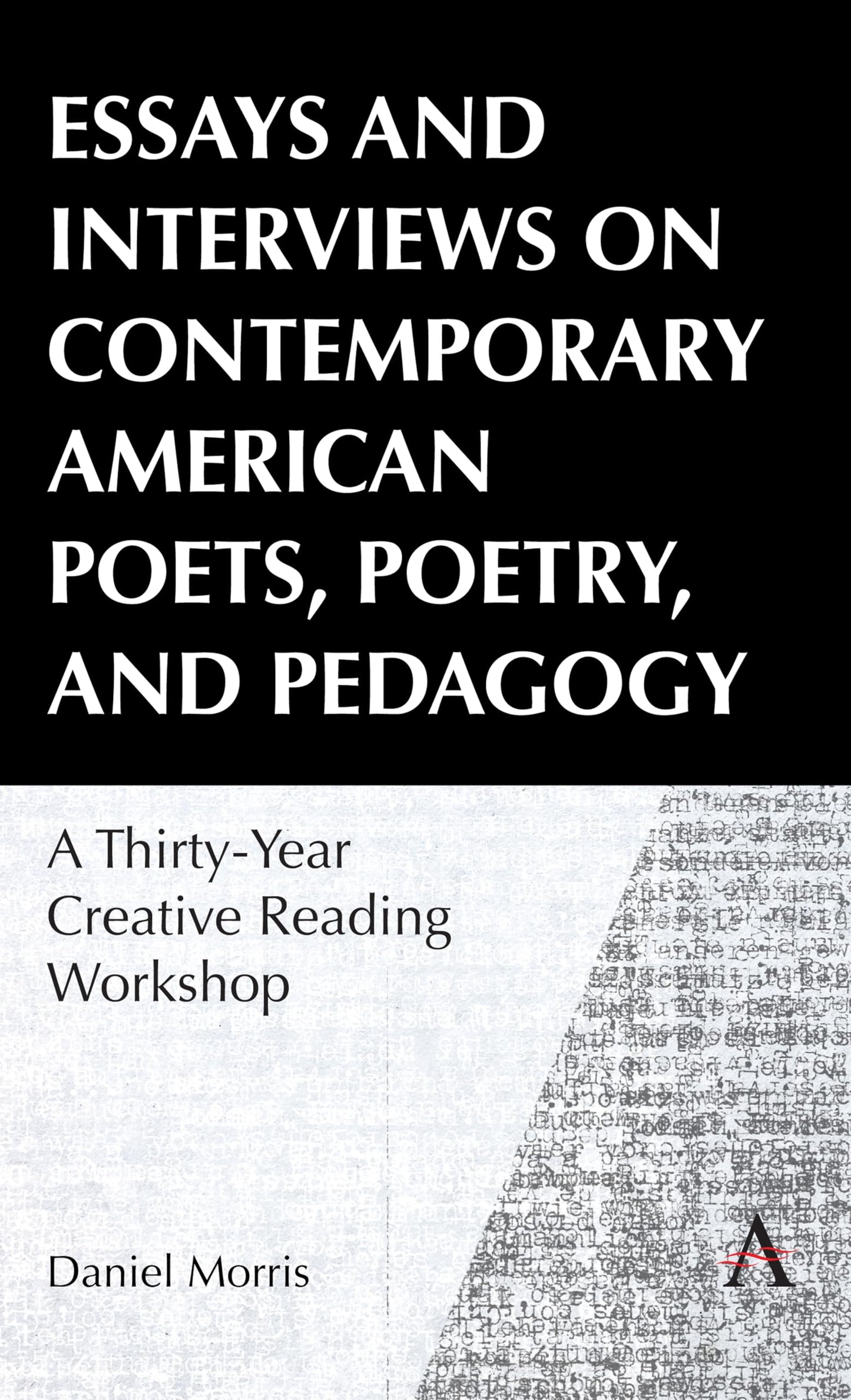 Essays and Interviews on Contemporary American Poets, Poetry, and Pedagogy: A Thirty-Year Creative Reading Workshop