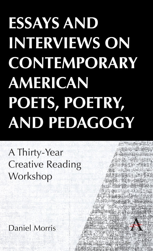 Essays and Interviews on Contemporary American Poets, Poetry, and Pedagogy: A Thirty-Year Creative Reading Workshop