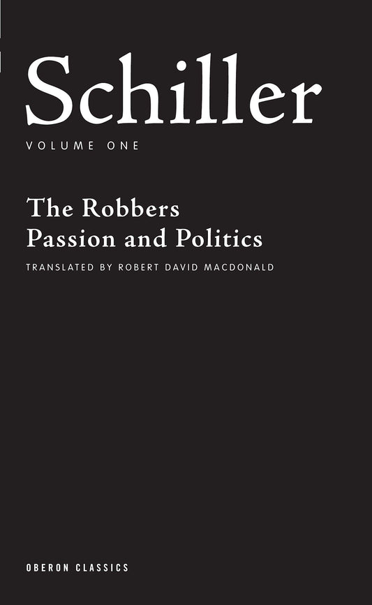 Schiller: Volume One: The Robbers; Passion and Politics (Oberon Classics) - 4778