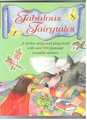 Fabulous Fairytales : A Sticker Story and Play Book with Over 200 Fantastic Reusable Stickers