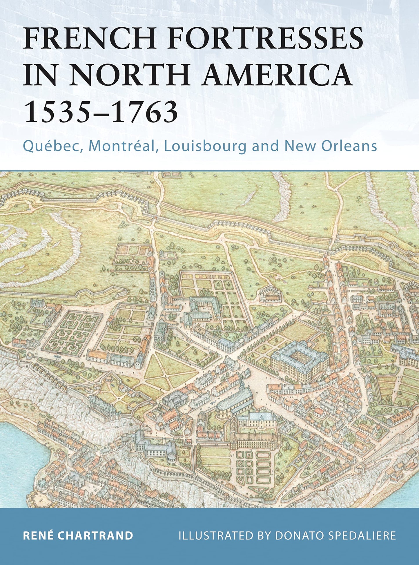 French Fortresses in North America 1535–1763: Québec, Montréal, Louisbourg and New Orleans