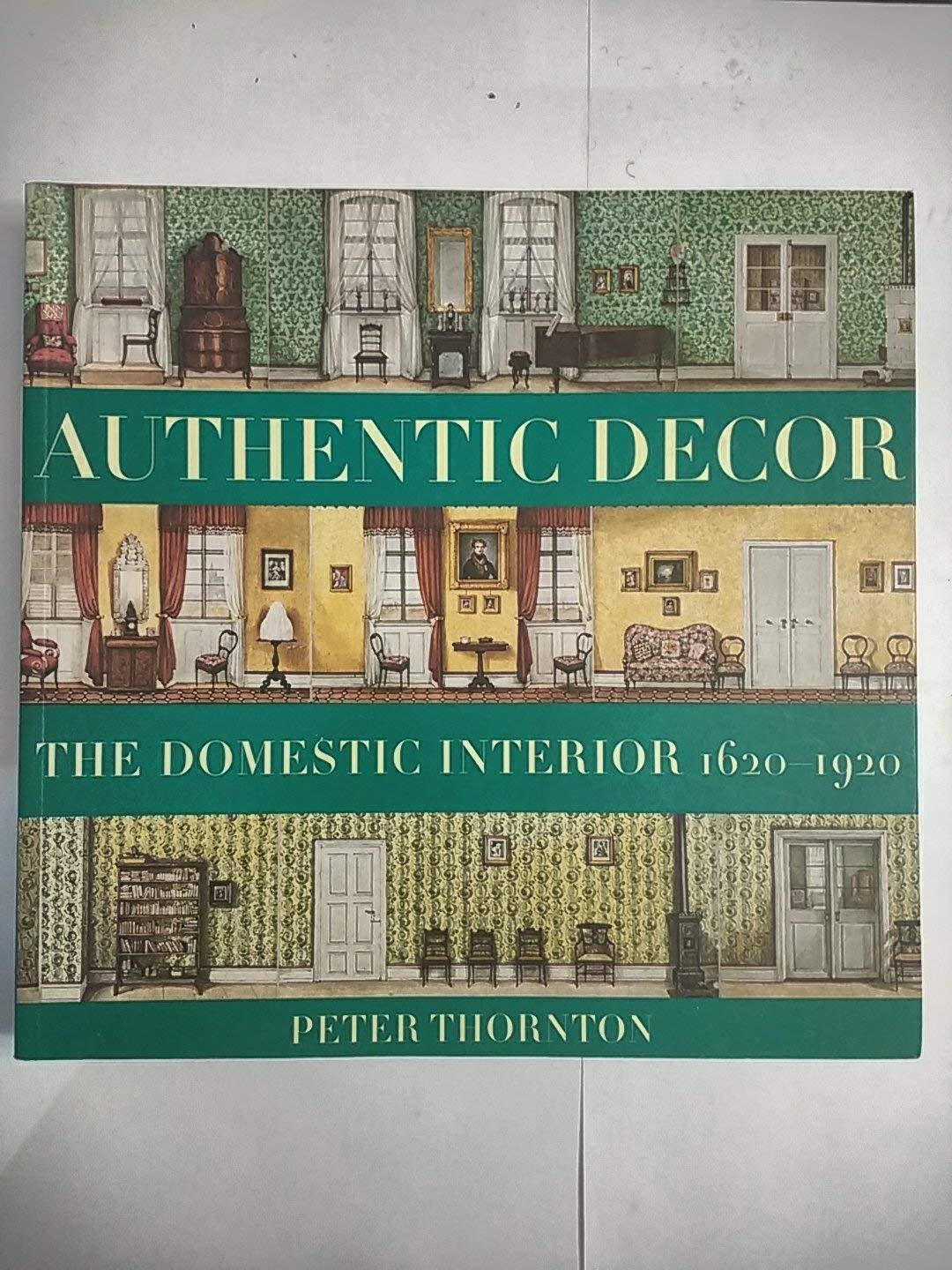 Authentic Decor: The Domestic Interior 1620 - 1920