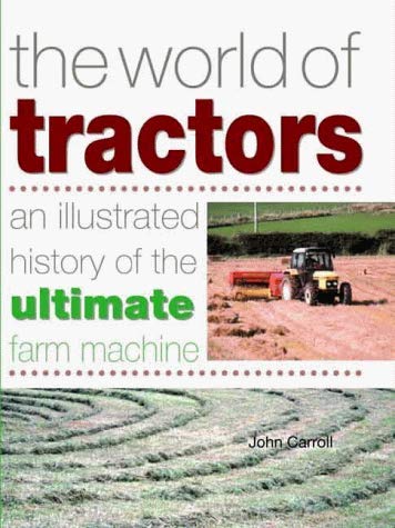 The World of Tractors: An Illustrated History of the Ultimate Farm Machine