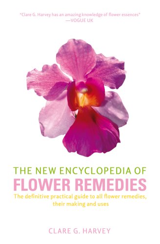 The New Encyclopedia of Flower Remedies: The Definitive Practical Guide to all Flower Remedies, their Making and Uses