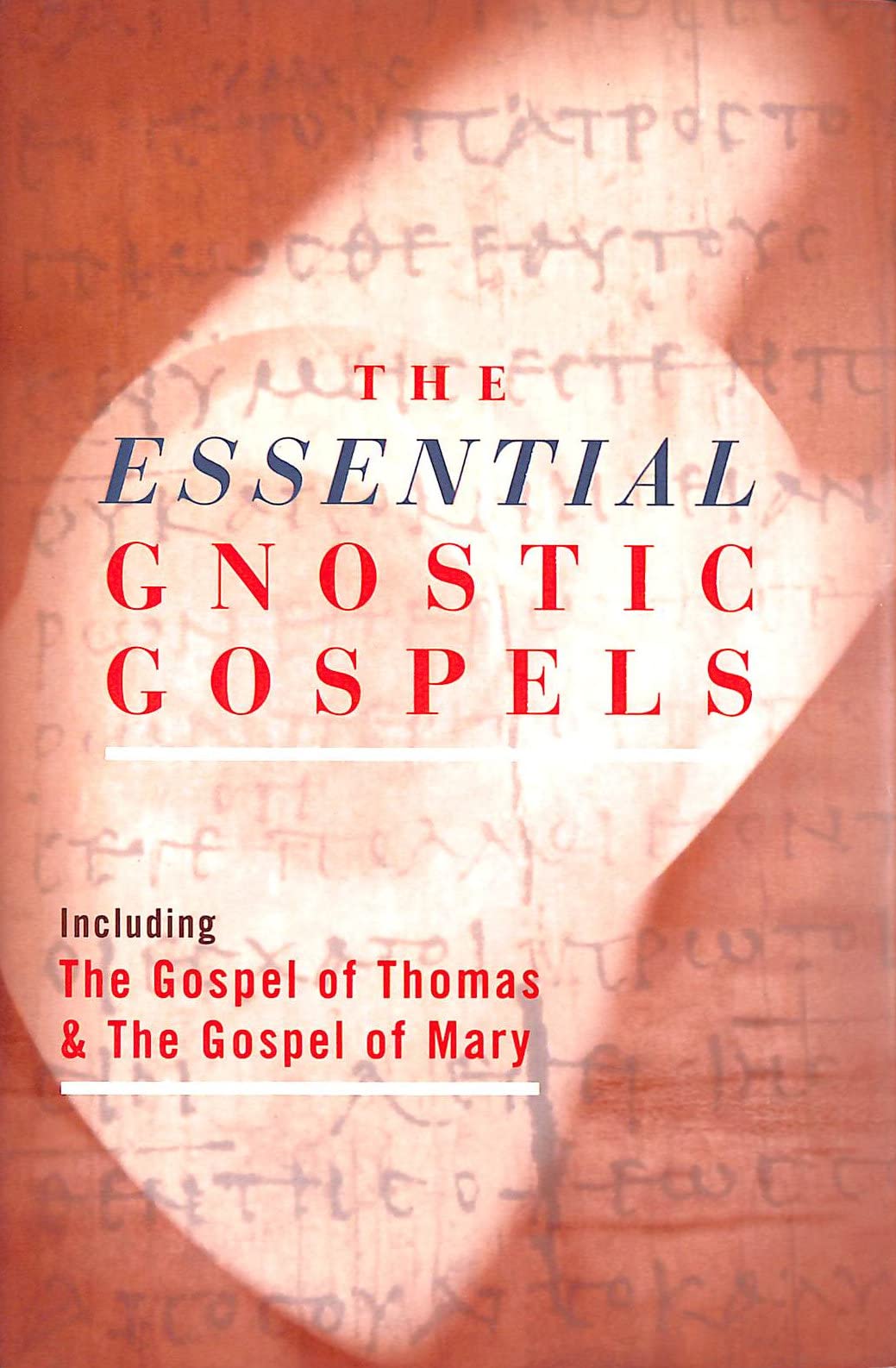 The Essential Gnostic Gospels: Including the Gospel of Thomas & The Gospel of Mary