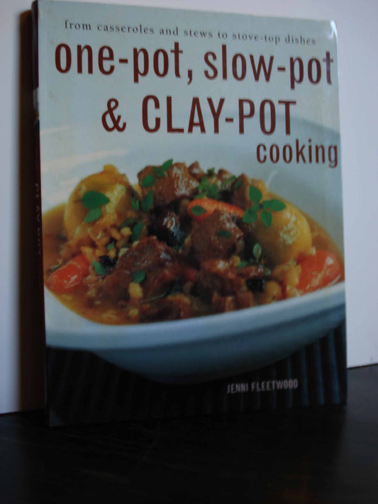 One-Pot, Slow-Pot & Clay-Pot Cooking: From Casseroles and Stews to Stove-Top Dishes