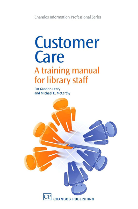 Customer Care: A Training Manual for Library Staff (Chandos Information Professional Series) - 5306