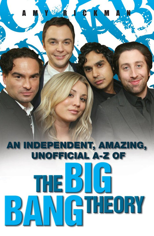 An Independent, Amazing, Unofficial A-Z of The Big Bang Theory