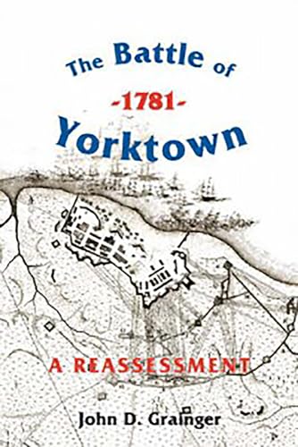 The Battle of Yorktown, 1781: A Reassessment (Warfare in History, 23) - 7805