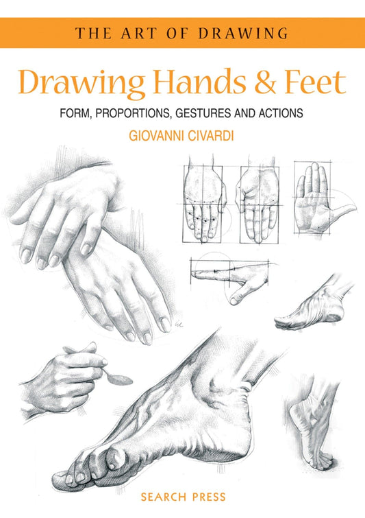Drawing Hands & Feet: Form - Proportions - Gestures and Actions (The Art of Drawing) - 3340