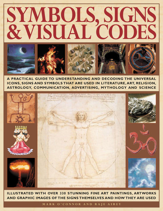 Symbols, Signs & Visual Codes: An Illustrated Encyclopedia of Cultural Signifiers & Graphic Icons: A comprehensive thematic analysis of the way ... including fine art paintings, photographs