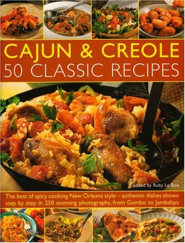Cajun & Creole: 50 Classic Recipes: The very best of spicy cooking New Orleans style--all the traditional dishes shown step-by-step, from Seafood Gumbo to Jambalaya