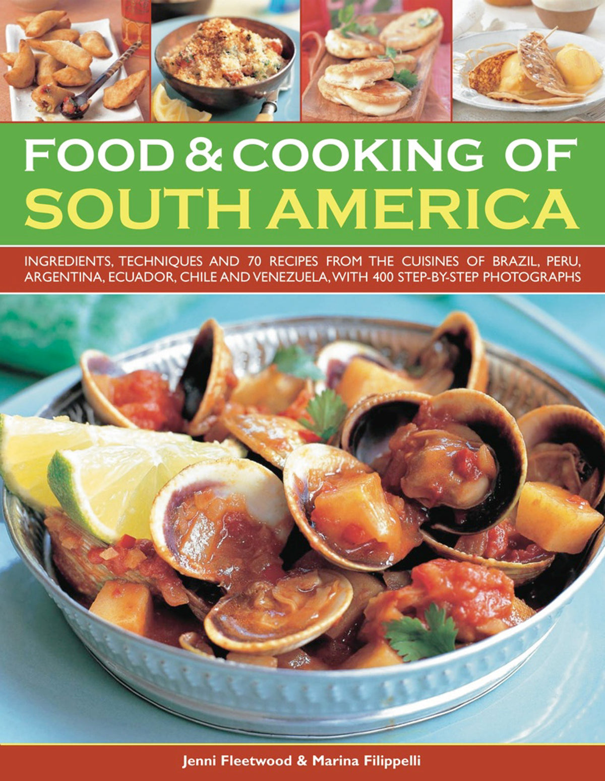 Food & Cooking of South America: Ingredients, techniques and signature recipes from the undiscovered traditional cuisines of Brazil, Argentina, ... Ecuador, Mexico, Columbia and Venezuela.