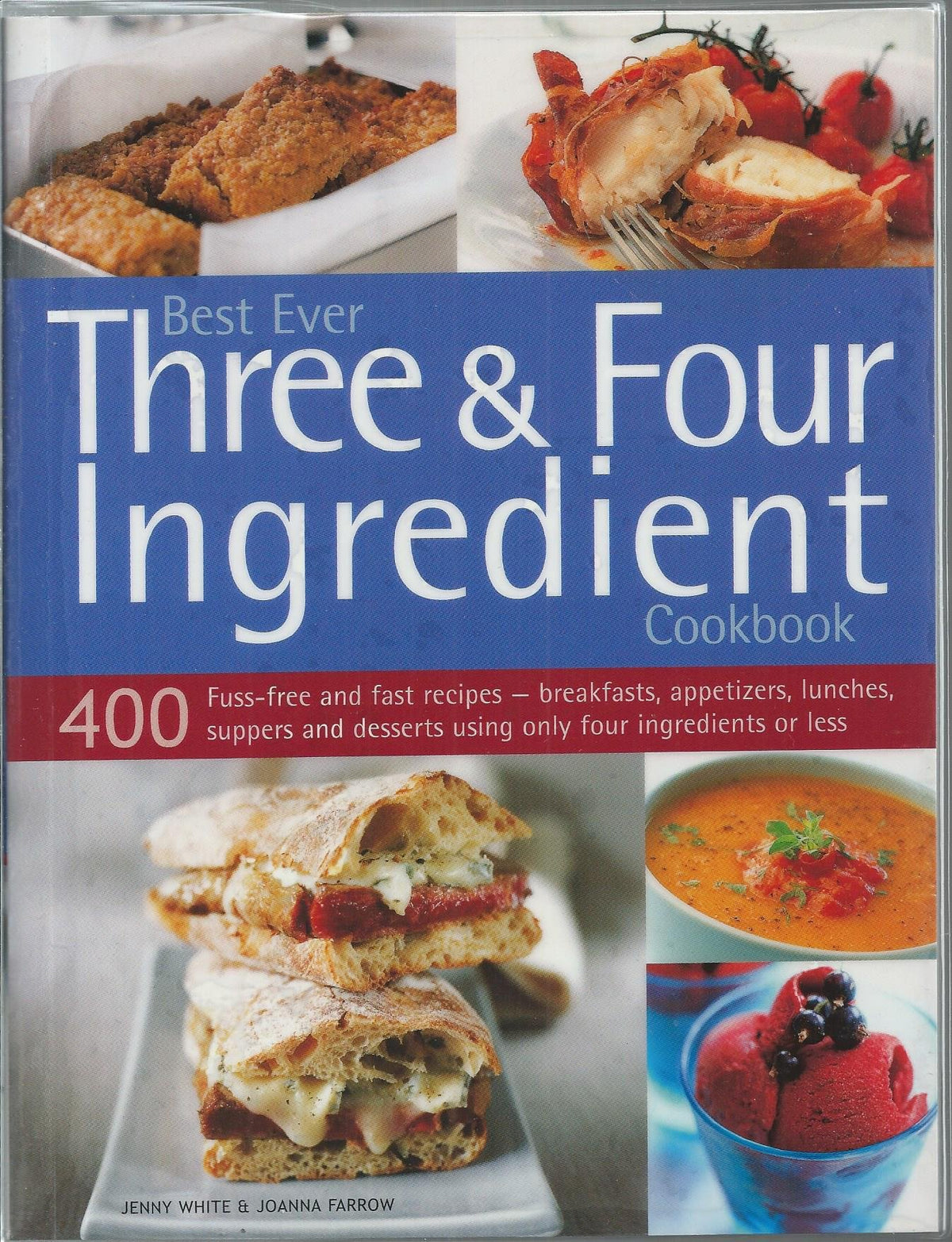 400 Three & Four Ingredient Recipes: Fuss-free, fast and frugal – fabulous breakfasts, appetizers, lunches, main meals and desserts using only four ingredients or less