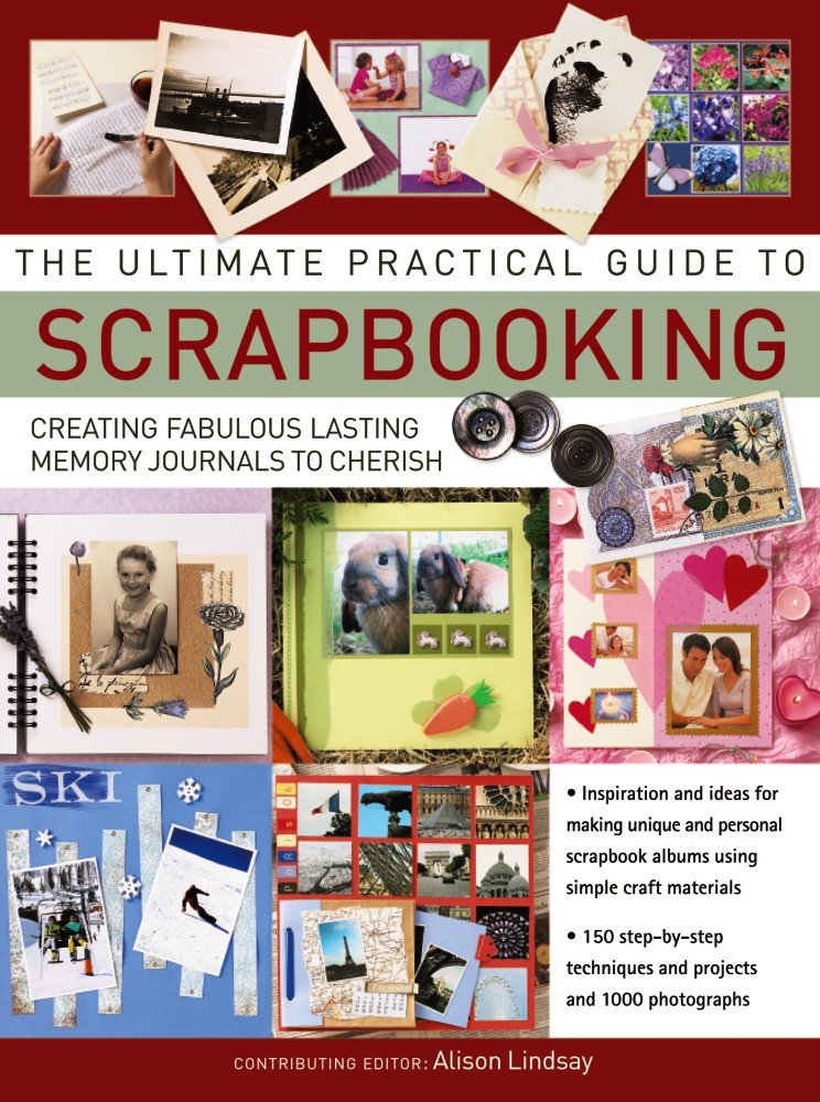 The Ultimate Practical Guide to Scrapbooking: Creating Fabulous Lasting Memory Journals To Cherish - 3644