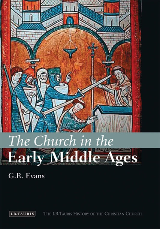 The Church in the Early Middle Ages: The I.B.Tauris History of the Christian Church - 9704