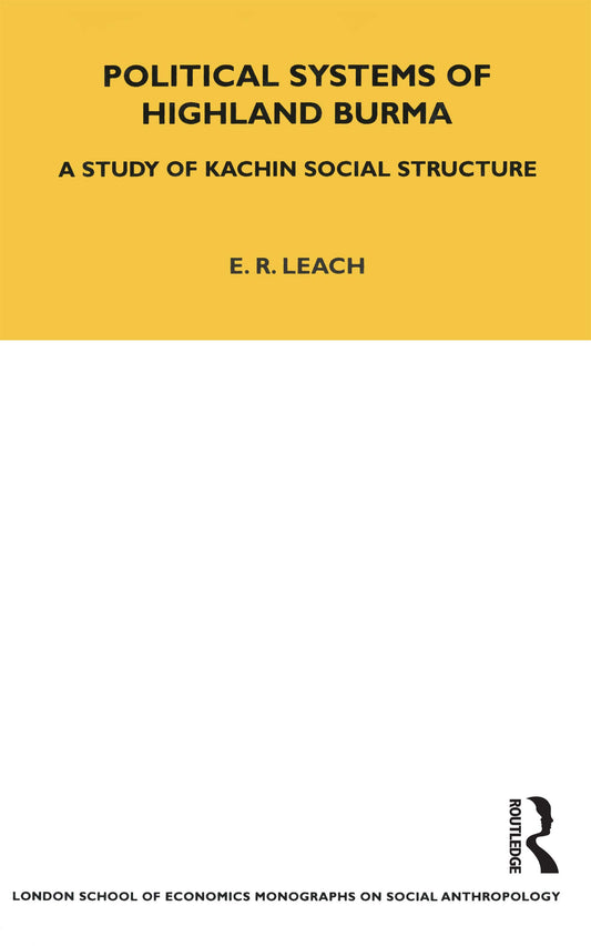 Political Systems of Highland Burma (LSE Monographs on Social Anthropology)