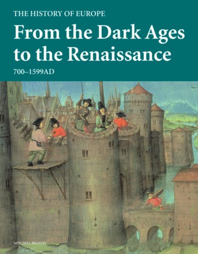 From the Dark Ages to the Renaissance: 700 - 1599 AD (History of Europe) - 9130