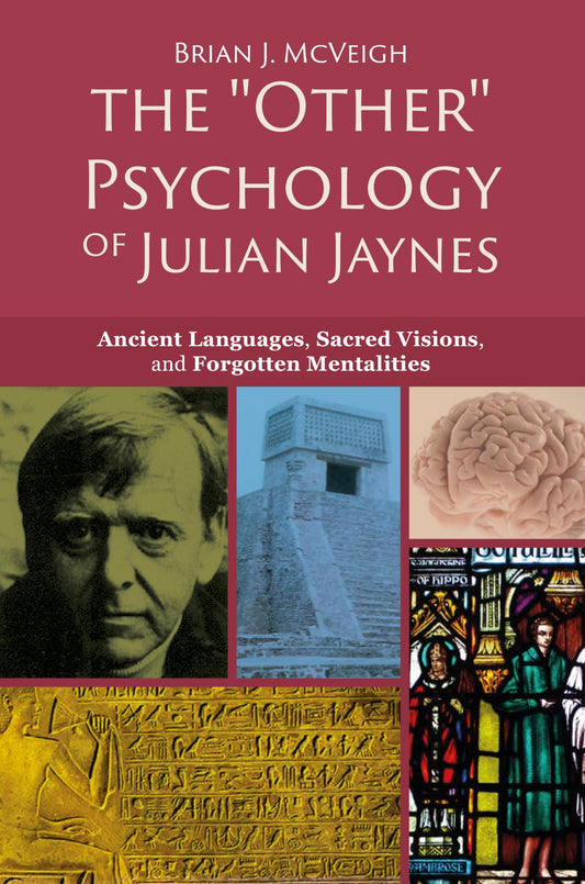 'Other' Psychology of Julian Jaynes: Ancient Languages, Sacred Visions, and Forgotten Mentalities
