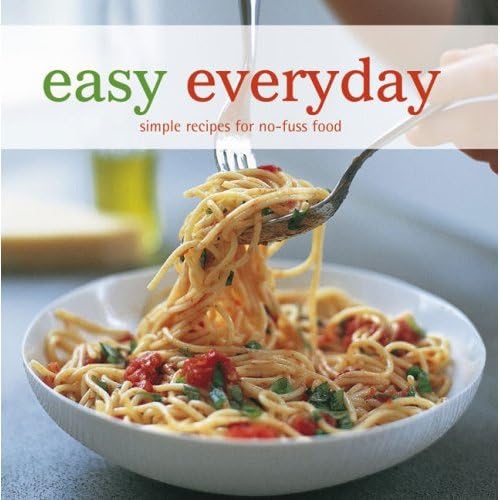 Easy Everyday: Simple Recipes for No-fuss Food - 1521