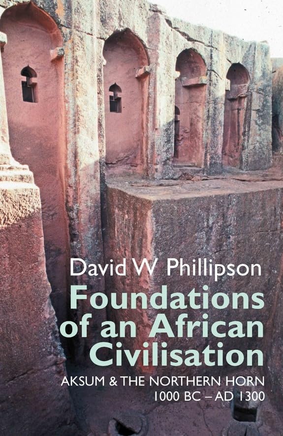 Foundations of an African Civilisation: Aksum and the northern Horn, 1000 BC - AD 1300 (Eastern Africa Series)