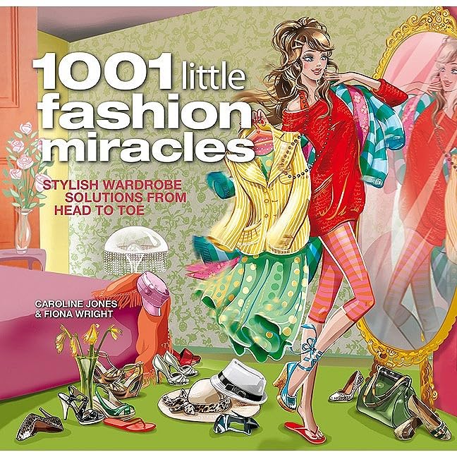 1001 Little Fashion Miracles: Stylish Wardrobe Solutions From Head to Toe