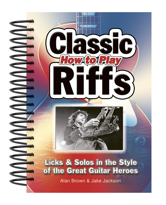 How To Play Classic Riffs: Licks & Solos In The Style Of The Great Guitar Heroes (Easy-to-Use) - 1728